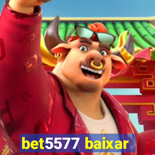 bet5577 baixar